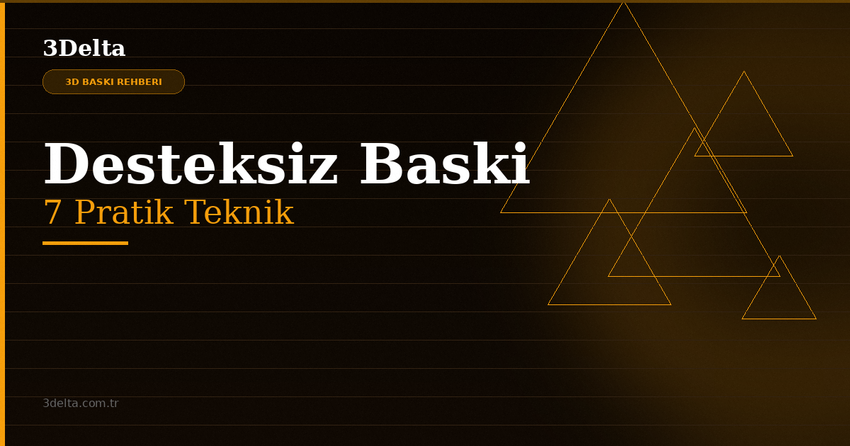 Desteksiz Baskı: Destek Yapısı Olmadan Model Tasarlamak